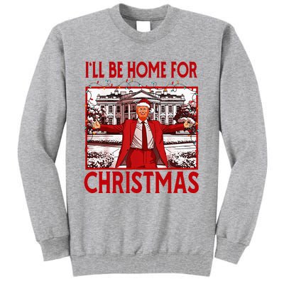 ILl Be Home For Christmas Santa Funny Trump 2024 Tall Sweatshirt