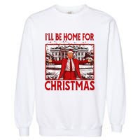 ILl Be Home For Christmas Santa Funny Trump 2024 Garment-Dyed Sweatshirt