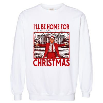 ILl Be Home For Christmas Santa Funny Trump 2024 Garment-Dyed Sweatshirt