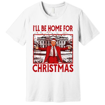 ILl Be Home For Christmas Santa Funny Trump 2024 Premium T-Shirt