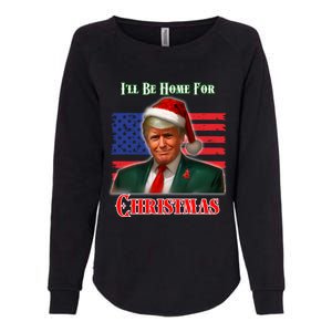 ILl Be Home For Christmas Funny Trump Xmas Holiday Santa Gift Womens California Wash Sweatshirt