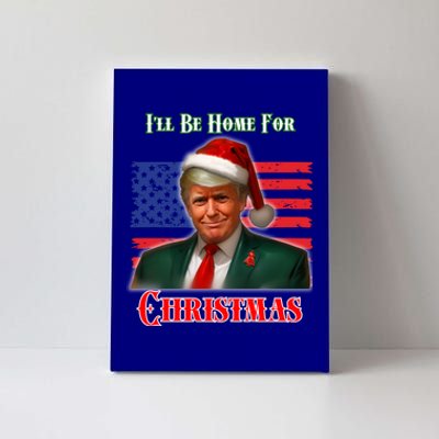 ILl Be Home For Christmas Funny Trump Xmas Holiday Santa Gift Canvas