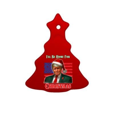 ILl Be Home For Christmas Funny Trump Xmas Holiday Santa Gift Ceramic Tree Ornament