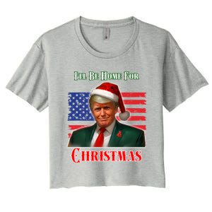 ILl Be Home For Christmas Funny Trump Xmas Holiday Santa Gift Women's Crop Top Tee