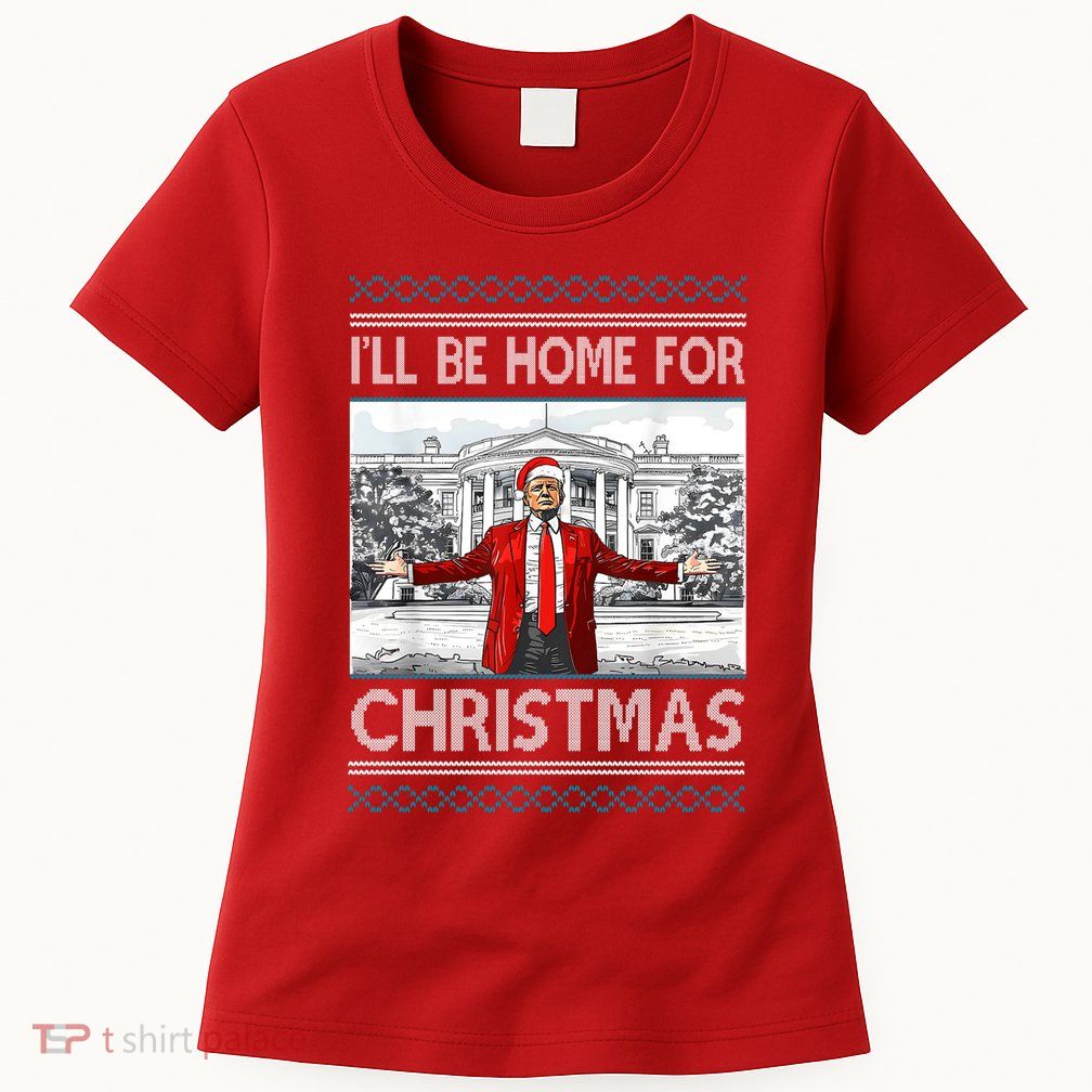 Ill Be Home For Christmas Donald Trump White House Womens T-Shirt