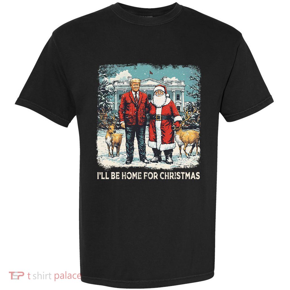 ILl Be Home For Christmas Funny Trump Xmas Santa Graphic Garment-Dyed Heavyweight T-Shirt