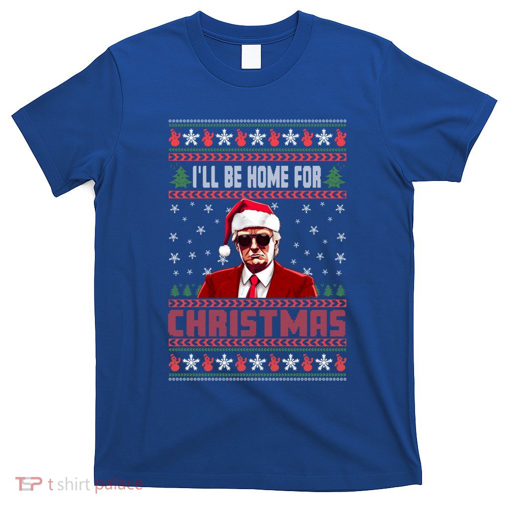 ILl Be Home For Christmas Santa Claus Trump Xmas Gift T-Shirt