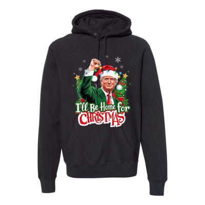 ILl Be Home For Christmas Funny Trump Santa 2024 Premium Hoodie