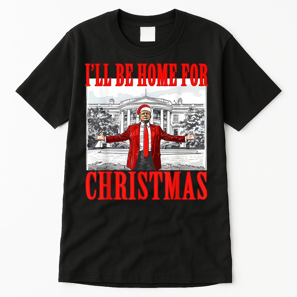 Ill Be Home For Christmas Santa Funny Trump Xmas Pajamas Tall T-Shirt
