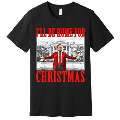 Ill Be Home For Christmas Santa Funny Trump Xmas Pajamas Premium T-Shirt