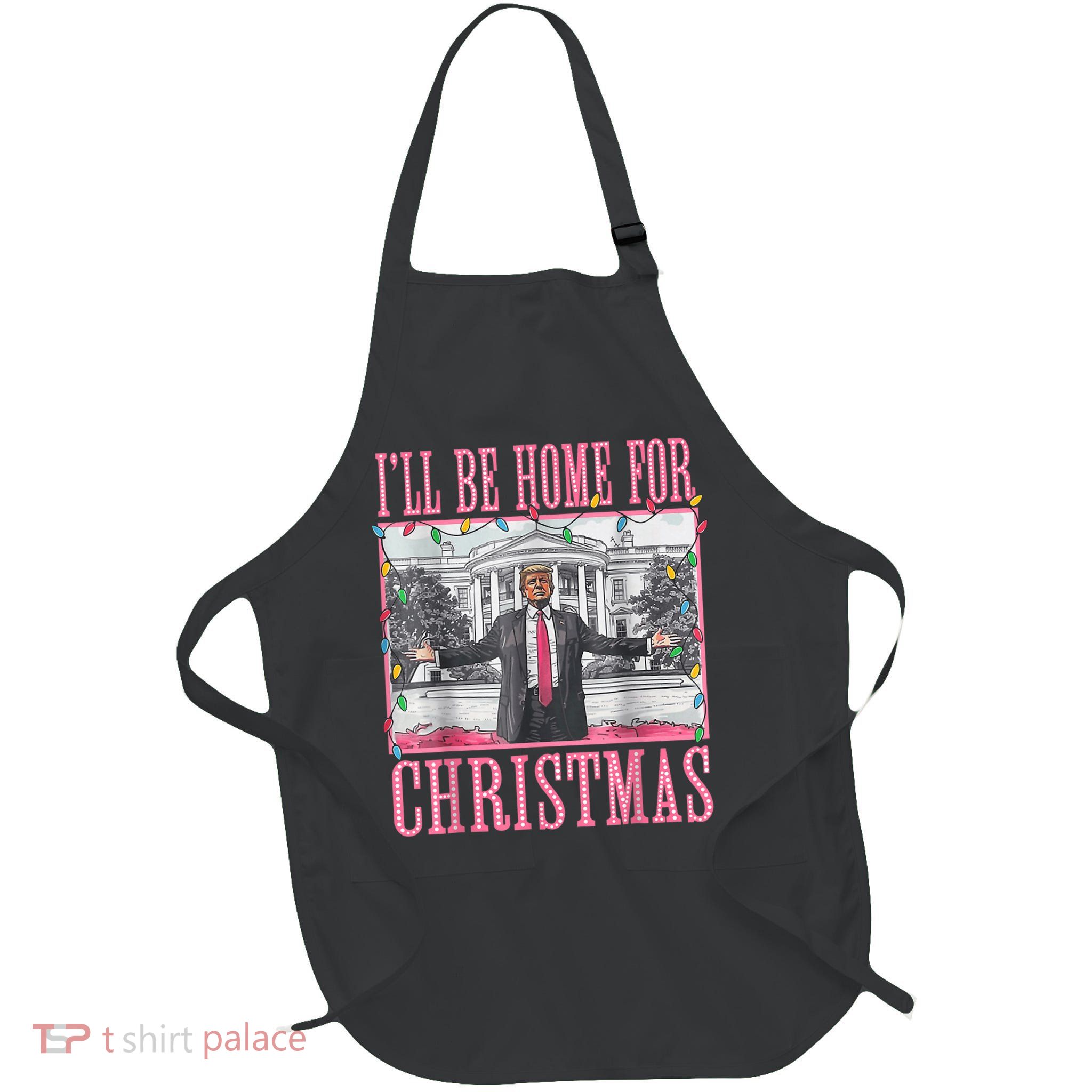 Ill Be Home For Christmas Santa Funny Trump Xmas Pajamas Apron