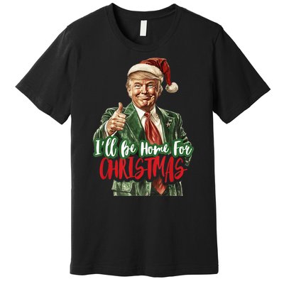 Ill Be Home For Christmas Santa Trump Xmas Pajamas Funny Premium T-Shirt