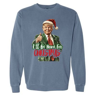 Ill Be Home For Christmas Santa Trump Xmas Pajamas Funny Garment-Dyed Sweatshirt