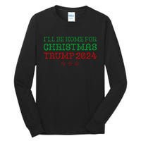 ILl Be Home For Christmas Trump 2024 Funny Trump President Tall Long Sleeve T-Shirt