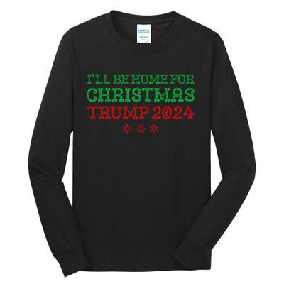 ILl Be Home For Christmas Trump 2024 Funny Trump President Tall Long Sleeve T-Shirt