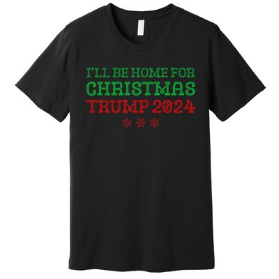 ILl Be Home For Christmas Trump 2024 Funny Trump President Premium T-Shirt