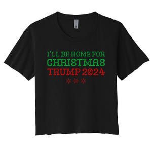 ILl Be Home For Christmas Trump 2024 Funny Trump President Women's Crop Top Tee