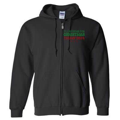 ILl Be Home For Christmas Trump 2024 Funny Trump President Full Zip Hoodie