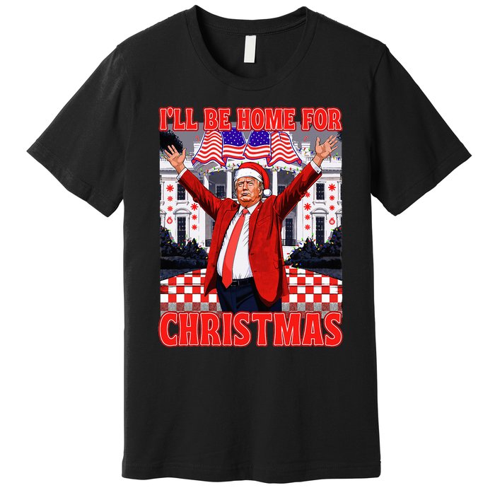 ILl Be Home For Christmas Santa Funny Trump Xmas Pajamas Premium T-Shirt