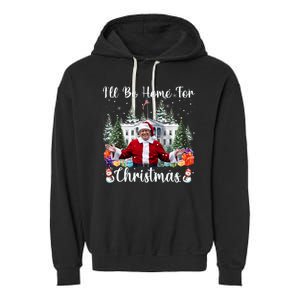 ILl Be Home For Christmas Funny Santa Claus Trump 2024 Garment-Dyed Fleece Hoodie