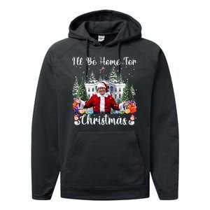 ILl Be Home For Christmas Funny Santa Claus Trump 2024 Performance Fleece Hoodie