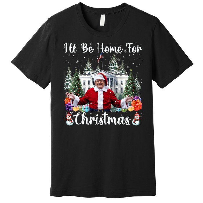 ILl Be Home For Christmas Funny Santa Claus Trump 2024 Premium T-Shirt