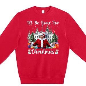 ILl Be Home For Christmas Funny Santa Claus Trump 2024 Premium Crewneck Sweatshirt