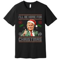 ILl Be Home For Christmas Funny Trump 2024 Ugly Xmas Premium T-Shirt