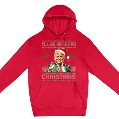 ILl Be Home For Christmas Funny Trump 2024 Ugly Xmas Premium Pullover Hoodie