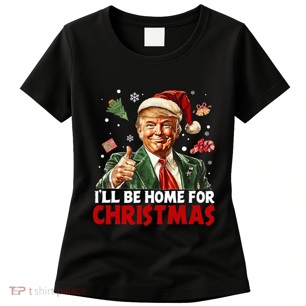 ILl Be Home For Christmas Santa Funny Trump Xmas Pajamas Women's T-Shirt