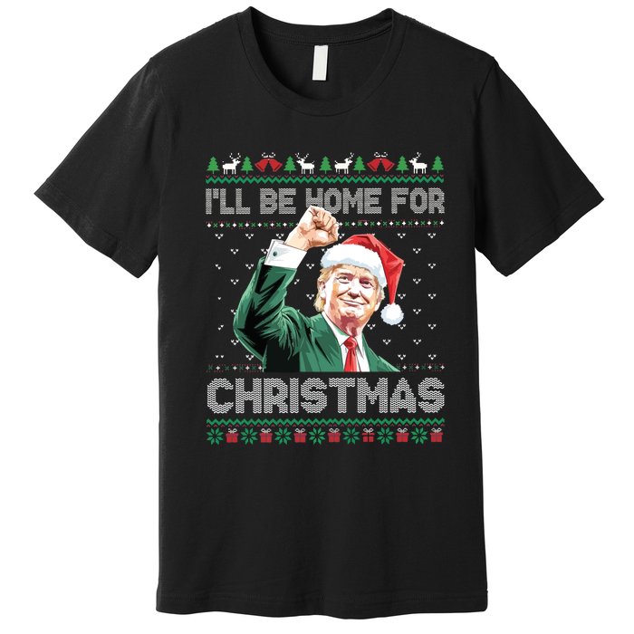 ILl Be Home For Christmas Funny Trump 2024 Ugly Christmas Premium T-Shirt