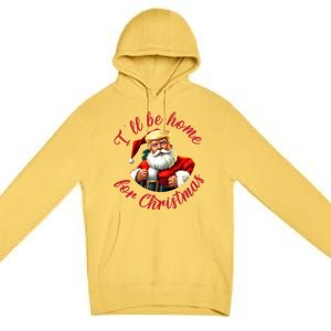 ILl Be Home For Christmas Santa Funny Trump Xmas Gift Premium Pullover Hoodie