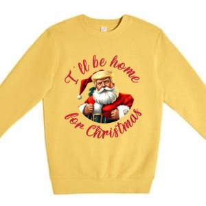 ILl Be Home For Christmas Santa Funny Trump Xmas Gift Premium Crewneck Sweatshirt