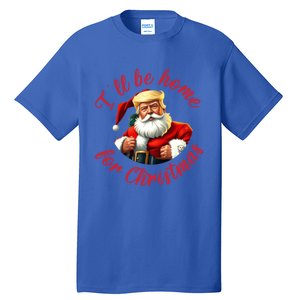 ILl Be Home For Christmas Santa Funny Trump Xmas Gift Tall T-Shirt