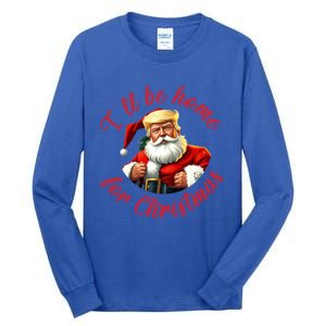 ILl Be Home For Christmas Santa Funny Trump Xmas Gift Tall Long Sleeve T-Shirt