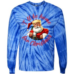 ILl Be Home For Christmas Santa Funny Trump Xmas Gift Tie-Dye Long Sleeve Shirt