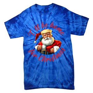 ILl Be Home For Christmas Santa Funny Trump Xmas Gift Tie-Dye T-Shirt