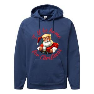 ILl Be Home For Christmas Santa Funny Trump Xmas Gift Performance Fleece Hoodie