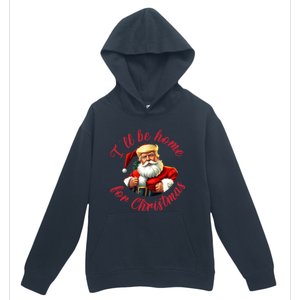 ILl Be Home For Christmas Santa Funny Trump Xmas Gift Urban Pullover Hoodie