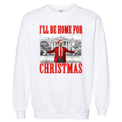 ILl Be Home For Christmas Funny Donald Trump Garment-Dyed Sweatshirt