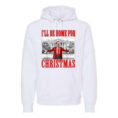 ILl Be Home For Christmas Funny Donald Trump Premium Hoodie