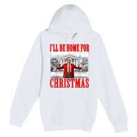 ILl Be Home For Christmas Funny Donald Trump Premium Pullover Hoodie