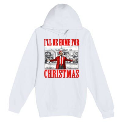 ILl Be Home For Christmas Funny Donald Trump Premium Pullover Hoodie