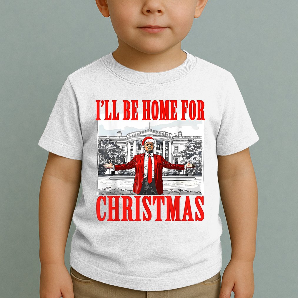 ILl Be Home For Christmas Funny Donald Trump Toddler T-Shirt