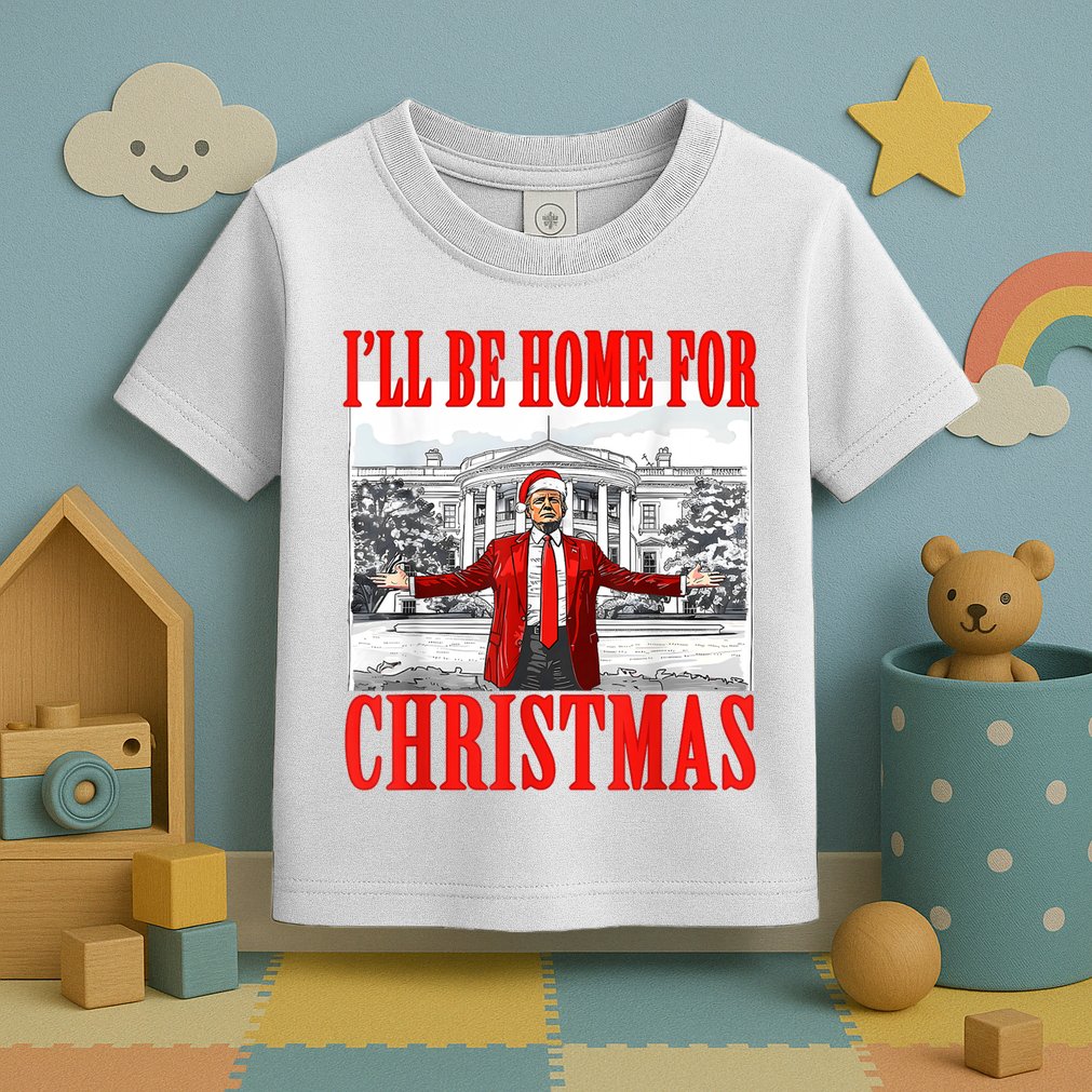 ILl Be Home For Christmas Funny Donald Trump Toddler T-Shirt