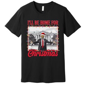 ILl Be Home For Christmas Santa Funny Trump Xmas Pajamas Gift Premium T-Shirt