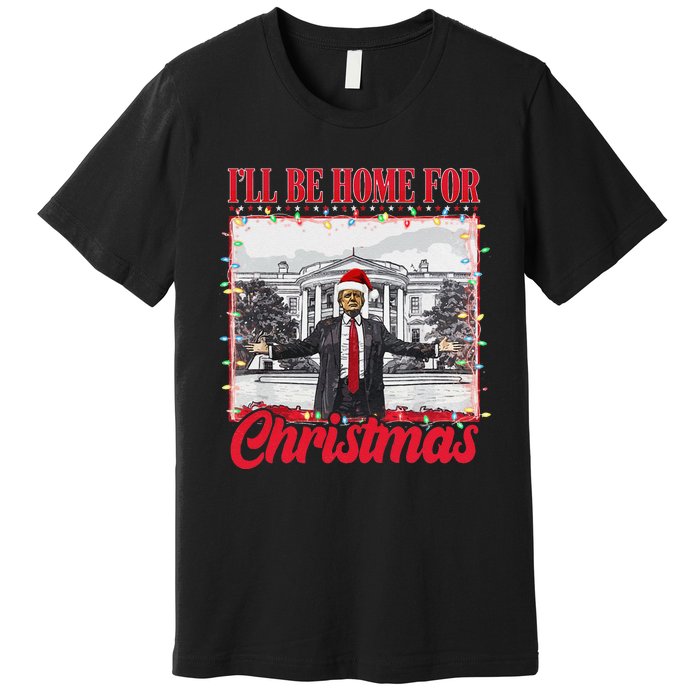 ILl Be Home For Christmas Santa Funny Trump Xmas Pajamas Gift Premium T-Shirt