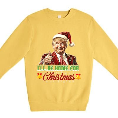 ILl Be Home For Christmas Santa Funny Trump Xmas Funny Gift Premium Crewneck Sweatshirt