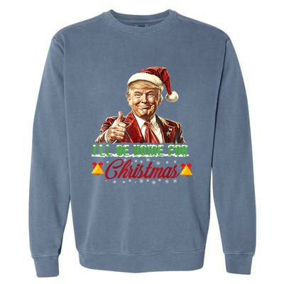 ILl Be Home For Christmas Santa Funny Trump Xmas Funny Gift Garment-Dyed Sweatshirt