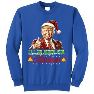 ILl Be Home For Christmas Santa Funny Trump Xmas Funny Gift Sweatshirt